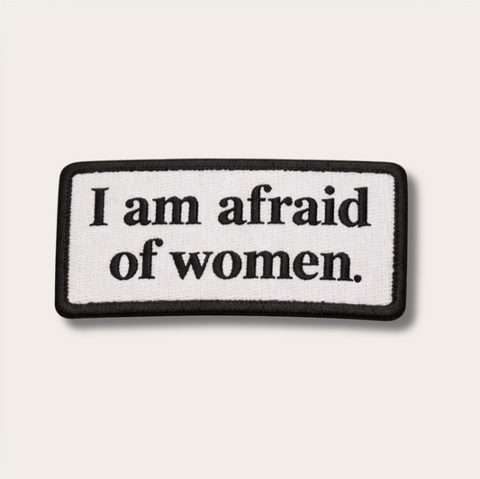 I am afraid of women Patch
